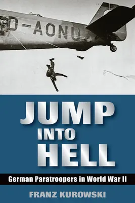 Sauter en enfer : Les parachutistes allemands pendant la Seconde Guerre mondiale - Jump Into Hell: German Paratroopers in World War II
