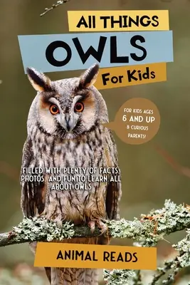 Tout sur les hiboux pour les enfants : Tout sur les hiboux pour les enfants : Des faits, des photos et du plaisir pour tout apprendre sur les hiboux. - All Things Owls For Kids: Filled With Plenty of Facts, Photos, and Fun to Learn all About Owls