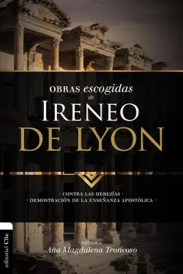 Obras escogidas de Ireneo de Lyon : Contra las herejas. Démonstration de l'enseignement apostolique - Obras escogidas de Ireneo de Lyon: Contra las herejas. Demostracin de la enseanza apostlica