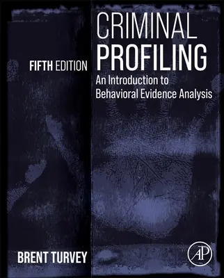 Profilage criminel : Introduction à l'analyse des preuves comportementales - Criminal Profiling: An Introduction to Behavioral Evidence Analysis