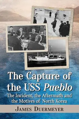 La capture de l'USS Pueblo : L'incident, ses conséquences et les motivations de la Corée du Nord - The Capture of the USS Pueblo: The Incident, the Aftermath and the Motives of North Korea