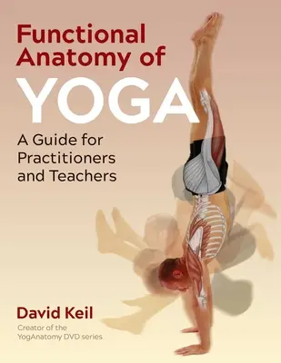 Anatomie fonctionnelle du yoga : un guide pour les praticiens et les enseignants - Functional Anatomy of Yoga: A Guide for Practitioners and Teachers