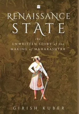 Renaissance State : L'histoire non écrite de la création du Maharashtra - Renaissance State: The Unwritten Story of the Making of Maharashtra