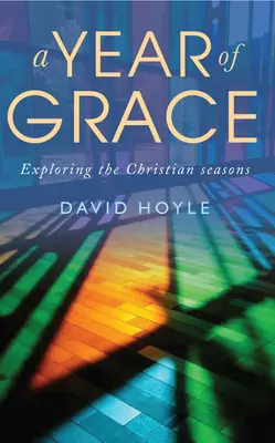 Une année de grâce : Explorer les saisons chrétiennes - A Year of Grace: Exploring the Christian Seasons