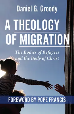 Une théologie de la migration : Le corps des réfugiés et le corps du Christ - A Theology of Migration: The Bodies of Refugees and the Body of Christ