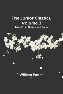 Les Classiques Junior, Volume 3 : Contes de la Grèce et de Rome - The Junior Classics, Volume 3: Tales from Greece and Rome