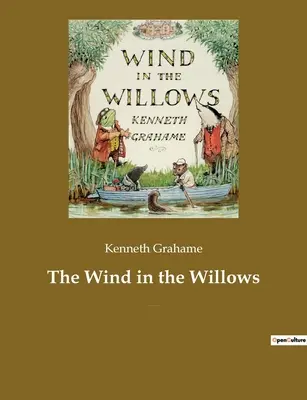Le vent dans les saules : Livre pour enfants du romancier britannique Kenneth Grahame, centré sur quatre animaux anthropomorphisés. - The Wind in the Willows: A children's book by the British novelist Kenneth Grahame, focusing on four anthropomorphised animals