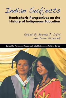 Sujets indiens : Perspectives hémisphériques sur l'histoire de l'éducation indigène - Indian Subjects: Hemispheric Perspectives on the History of Indigenous Education