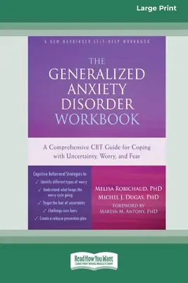 The Generalized Anxiety Disorder Workbook : Un guide complet de TCC pour faire face à l'incertitude, à l'inquiétude et à la peur [Standard Large Print 16 Pt Edition]. - The Generalized Anxiety Disorder Workbook: A Comprehensive CBT Guide for Coping with Uncertainty, Worry, and Fear [Standard Large Print 16 Pt Edition]