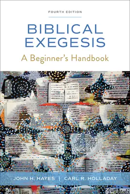 L'exégèse biblique, quatrième édition : Un manuel pour débutants - Biblical Exegesis, Fourth Edition: A Beginner's Handbook