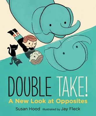 Double Take ! Un nouveau regard sur les opposés - Double Take! a New Look at Opposites