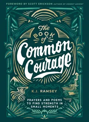 Le livre du courage commun : Prières et poèmes pour trouver la force dans les petits moments - The Book of Common Courage: Prayers and Poems to Find Strength in Small Moments