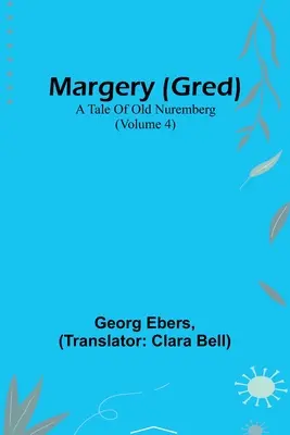 Margery (Gred) : Un conte du vieux Nuremberg (Volume 4) - Margery (Gred): A Tale Of Old Nuremberg (Volume 4)