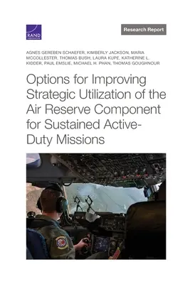 Options pour améliorer l'utilisation stratégique de la composante de réserve aérienne pour des missions de service actif soutenues - Options for Improving Strategic Utilization of the Air Reserve Component for Sustained Active-Duty Missions