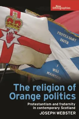 La religion de la politique orange : Protestantisme et fraternité dans l'Écosse contemporaine - The Religion of Orange Politics: Protestantism and Fraternity in Contemporary Scotland