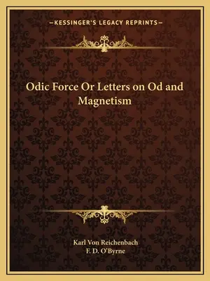 La force de l'od ou Lettres sur l'od et le magnétisme - Odic Force or Letters on Od and Magnetism