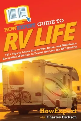 HowExpert Guide to RV Life : 101+ Tips to Learn How to Buy, Drive, and Maintain a Recreational Vehicle to Travel and Live the RV Lifestyle (Guide de la vie en véhicule récréatif : 101+ conseils pour apprendre à acheter, conduire et entretenir un véhicule récréatif pour voyager et vivre le mode de vi - HowExpert Guide to RV Life: 101+ Tips to Learn How to Buy, Drive, and Maintain a Recreational Vehicle to Travel and Live the RV Lifestyle