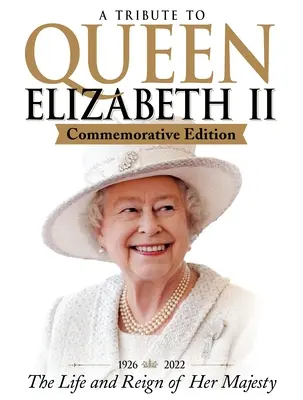 Hommage à la reine Élisabeth II, édition commémorative : 1926-2022 la vie et le règne de Sa Majesté - A Tribute to Queen Elizabeth II, Commemorative Edition: 1926-2022 the Life and Reign of Her Majesty