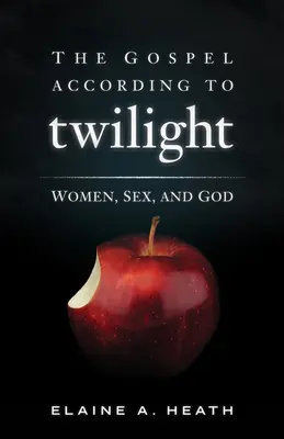 L'Évangile selon Twilight : Les femmes, le sexe et Dieu - The Gospel According to Twilight: Women, Sex, and God