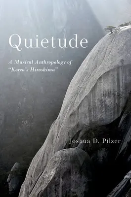Quietude : Anthropologie musicale de l'Hiroshima coréen - Quietude: A Musical Anthropology of Korea's Hiroshima