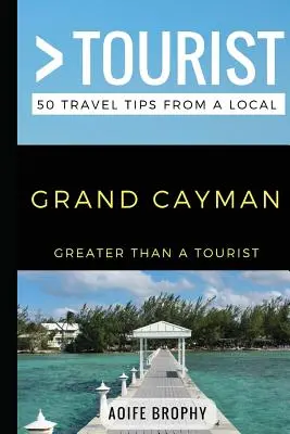 Grand Tourisme - Grand Caïman : 50 conseils de voyage d'un local - Greater Than a Tourist- Grand Cayman: 50 Travel Tips from a Local