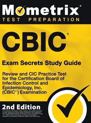 CBIC Exam Secrets Study Guide - Review and CIC Practice Test for the Certification Board of Infection Control and Epidemiology, Inc (CBIC) Examinatio - CBIC Exam Secrets Study Guide - Review and CIC Practice Test for the Certification Board of Infection Control and Epidemiology, Inc. (CBIC) Examinatio