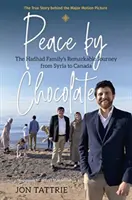 La paix par le chocolat : Le voyage remarquable de la famille Hadhad de la Syrie au Canada - Peace by Chocolate: The Hadhad Family's Remarkable Journey from Syria to Canada