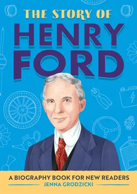 L'histoire de Henry Ford : Une biographie pour les nouveaux lecteurs - The Story of Henry Ford: A Biography Book for New Readers