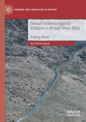 La violence sexuelle contre les enfants en Grande-Bretagne depuis 1965 : Trailing Abuse - Sexual Violence Against Children in Britain Since 1965: Trailing Abuse
