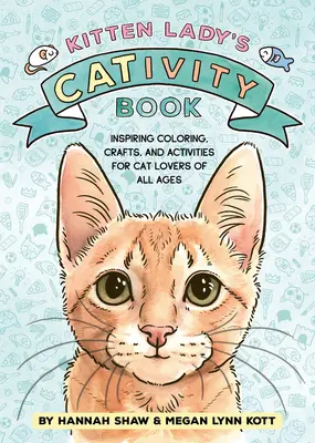 Le livre de la Cativité de Kitten Lady : Coloriage, bricolage et activités pour les amoureux des chats de tous âges - Kitten Lady's Cativity Book: Coloring, Crafts, and Activities for Cat Lovers of All Ages