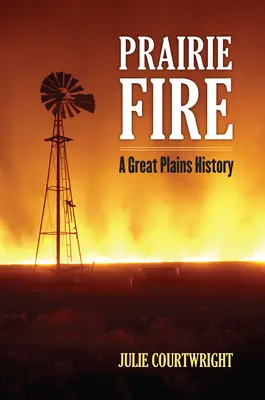 Le feu de la prairie : Une histoire des Grandes Plaines - Prairie Fire: A Great Plains History