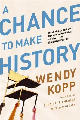 Une chance d'écrire l'histoire : Ce qui fonctionne et ce qui ne fonctionne pas dans l'offre d'une excellente éducation pour tous - A Chance to Make History: What Works and What Doesn't in Providing an Excellent Education for All