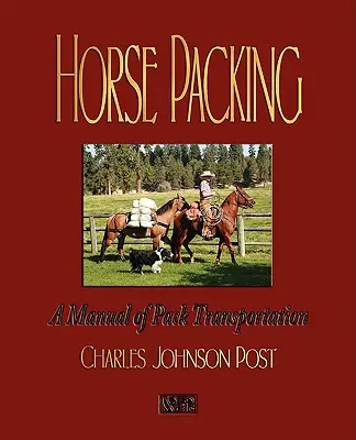L'emballage des chevaux : Manuel de transport des chevaux - Horse Packing: A Manual of Pack Transportation