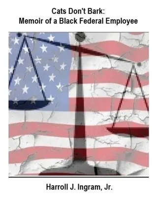 Les chats n'aboient pas : Mémoires d'un employé fédéral noir - Cats Don't Bark: Memoir Of A Black Federal Employee