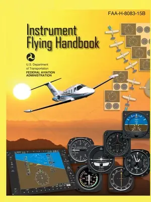 Manuel de vol aux instruments FAA-H-8083-15B (impression couleur) : Guide d'étude pour l'entraînement au vol des pilotes IFR - Instrument Flying Handbook FAA-H-8083-15B (Color Print): IFR Pilot Flight Training Study Guide