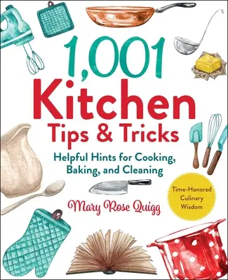 1 001 Trucs et astuces pour la cuisine : Conseils utiles pour la cuisine, la pâtisserie et le nettoyage - 1,001 Kitchen Tips & Tricks: Helpful Hints for Cooking, Baking, and Cleaning