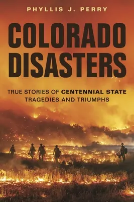 Catastrophes du Colorado : Histoires vraies des tragédies et des triomphes de l'État du centenaire - Colorado Disasters: True Stories of Centennial State Tragedies and Triumphs