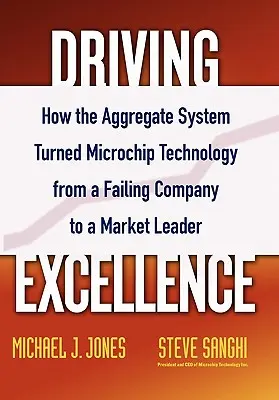 Driving Excellence : Comment le système agrégé a transformé Microchip Technology d'une entreprise en difficulté en un leader du marché - Driving Excellence: How the Aggregate System Turned Microchip Technology from a Failing Company to a Market Leader