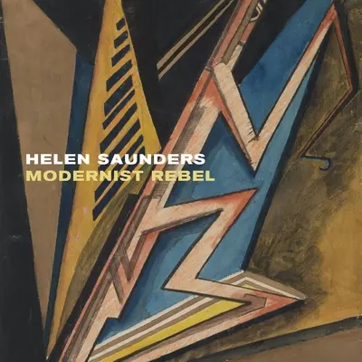 Helen Saunders : Rebelle moderniste - Helen Saunders: Modernist Rebel