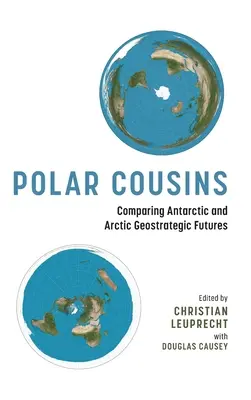 Cousins polaires : Comparaison des avenirs géostratégiques de l'Antarctique et de l'Arctique - Polar Cousins: Comparing Antarctic and Arctic Geostrategic Futures