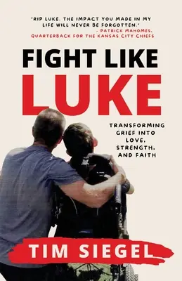 Combattre comme Luke : Transformer le chagrin en amour, en force et en foi - Fight Like Luke: Transforming Grief Into Love, Strength, and Faith