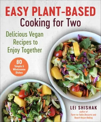 Cuisine facile à base de plantes pour deux : délicieuses recettes végétaliennes à savourer ensemble - Easy Plant-Based Cooking for Two: Delicious Vegan Recipes to Enjoy Together