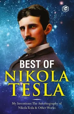 Les inventions, recherches et écrits de Nikola Tesla : - Mes inventions : L'autobiographie de Nikola Tesla ; Expériences avec les courants alternatifs de H - The Inventions, Researches, and Writings of Nikola Tesla: - My Inventions: The Autobiography of Nikola Tesla; Experiments With Alternate Currents of H