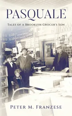 Pasquale : Histoires du fils d'un épicier de Brooklyn - Pasquale: Tales of a Brooklyn Grocer's Son