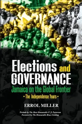 Elections et gouvernance - La Jamaïque à la frontière du monde : Les années d'indépendance - Elections and Governance - Jamaica on the Global Frontier: The Independence Years