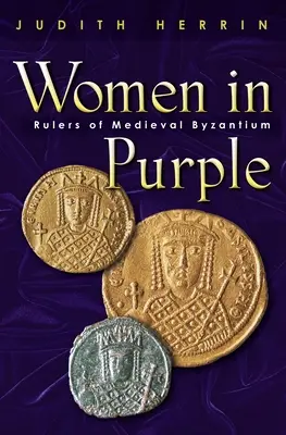 Les femmes en violet : Les souveraines de la Byzance médiévale - Women in Purple: Rulers of Medieval Byzantium