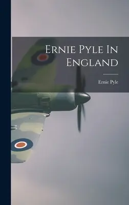 Ernie Pyle en Angleterre - Ernie Pyle In England