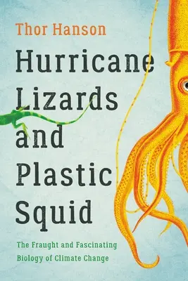 Lézards cycloniques et calamars en plastique : la biologie du changement climatique, un sujet délicat et fascinant - Hurricane Lizards and Plastic Squid: The Fraught and Fascinating Biology of Climate Change