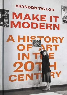 Make It Modern : Une histoire de l'art au 20e siècle - Make It Modern: A History of Art in the 20th Century