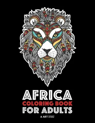 Livre de coloriage pour adultes sur l'Afrique : Livre de coloriage pour les hommes, les femmes, les adolescents et les enfants plus âgés, pages de coloriage avancées. - Africa Coloring Book For Adults: Artwork Inspired by African Designs, Adult Coloring Book for Men, Women, Teenagers, & Older Kids, Advanced Coloring P